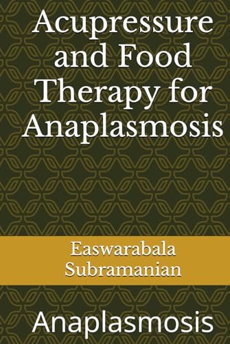 Acupressure and Food Therapy for Anaplasmosis: Anaplasmosis (Common People Medical Books - Part 1, Band 239) von Independently published